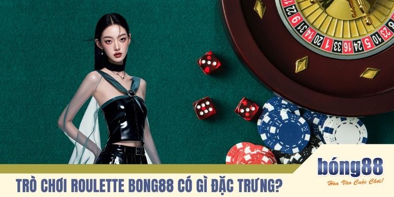 Trò chơi Roulette BONG88 có gì đặc trưng?