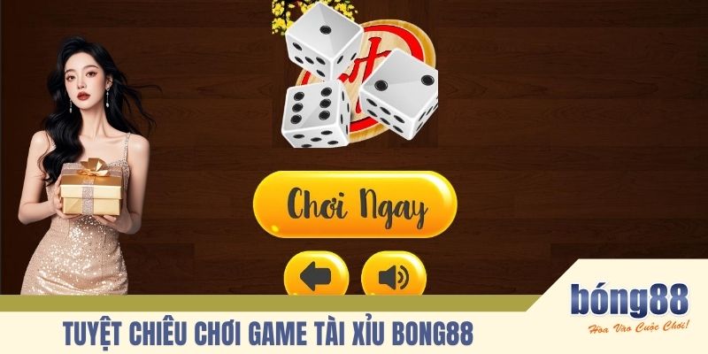 Tuyệt chiêu chơi Game Tài xỉu BONG88