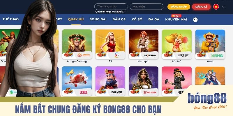 Nắm bắt chung đăng ký BONG88 cho bạn