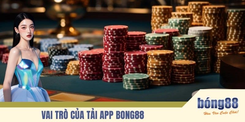 Vai trò của tải app BONG88